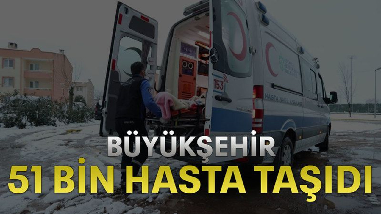 Büyükşehir 51 bin hasta taşıdı